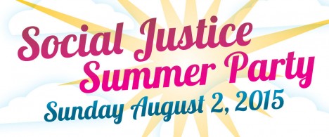 Social Justice Summer Party: Sunday, August 2, 2015